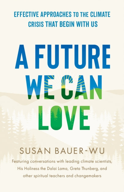 Bauer - Wu Susan - Future We Can Love A Effective Approaches To The Climate Crisis That Begin With Us - Paperback