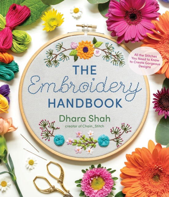Shah Dhara - The Embroidery Handbook All The Stitches You Need To Know To Make Gorgeous Designs - Paperback