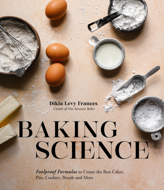 Frances Dikla Levy - Baking Science Foolproof Formulas To Create The Best Cakes Pies Cookies Breads And More! - Paperback