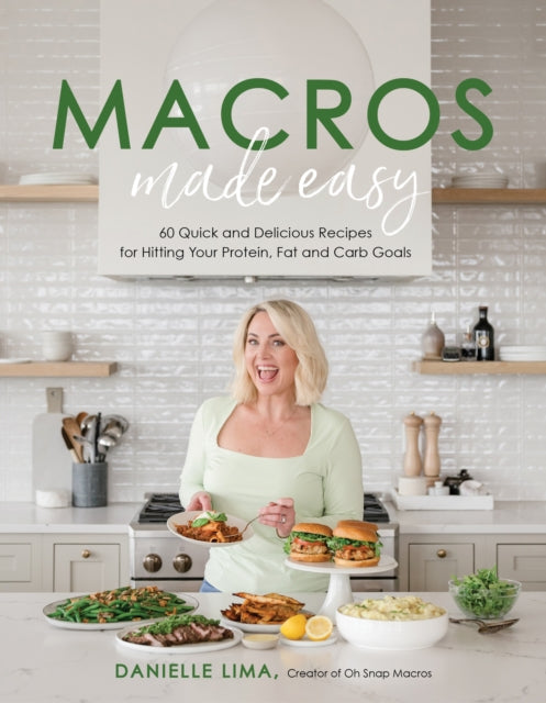 Lima Danielle - Macros Made Easy 60 Quick And Delicious Recipes For Hitting Your Protein Fat And Carb Goals - Paperback