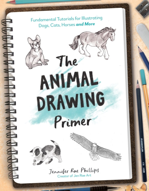 Phillips Jennifer Rae - The Animal Drawing Primer Fundamental Tutorials For Illustrating Dogs Cats Horses And More - Paperback