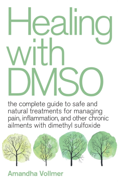 Vollmer Amandha Dawn - Healing With Dmso The Complete Guide To Safe And Natural Treatments For Managing Pain Inflammation And Other Chronic Ailments With Dimethyl Sulfoxide - Paperback