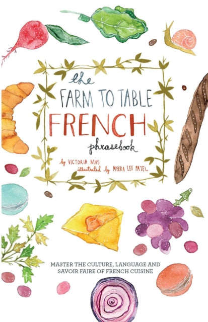 Mas Victoria - The Farm To Table French Phrasebook Master The Culture Language And Savoir Faire Of French Cuisine - Paperback