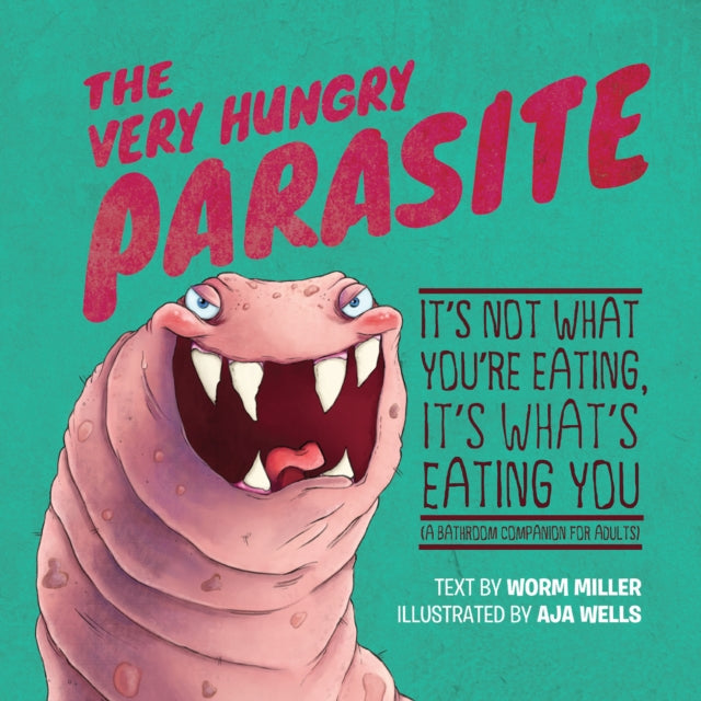 Mulford Aja - The Very Hungry Parasite It's Not What You're Eating It's What's Eating You (A Bathroom Companion For Adults) - Paperback