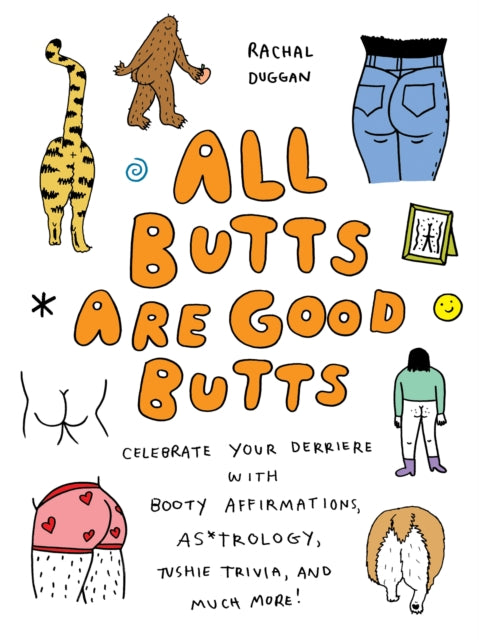 Binding: Hardcover
Description: Embrace your behind flaws farts and all with historical heinies celebrity cabooses seat self - care and more fun facts in this little book of booty body positivity. Butts are amazing.