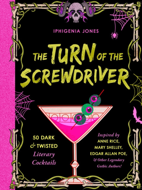 Jones Iphigenia - The Turn Of The Screwdriver 50 Dark And Twisted Literary Cocktails Inspired By Anne Rice Mary Shelley Edgar Allen Poe And Other Legendary Gothic Authors! - Hardcover