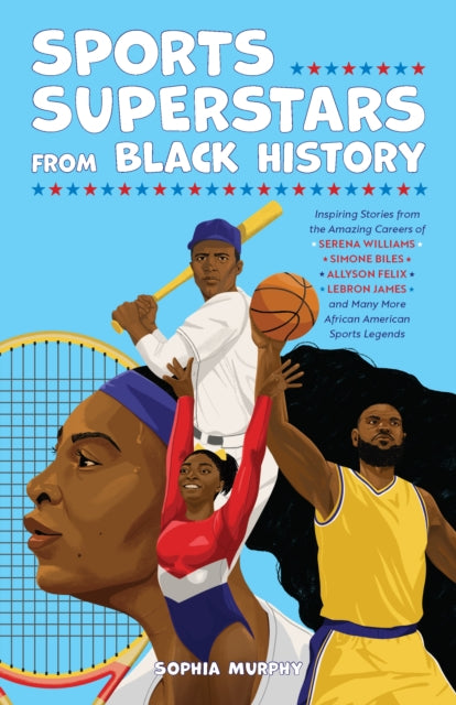 Murphy Sophia - Sports Superstars From Black History Inspiring Stories From The Amazing Careers Of Serena Williams Simone Biles Allyson Felix Lebron James And Many More African American Sports Legends - Paperback
