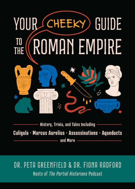 Radford Fiona - Your Cheeky Guide To The Roman Empire History Trivia And Tales Including Caligula Marcus Aurelius Aqueducts Assassinations And More! - Paperback