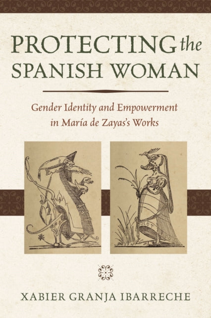 Ibarreche Xabier Granja - Protecting The Spanish Woman Gender Identity And Empowerment In Maria De Zayas's Works - Paperback