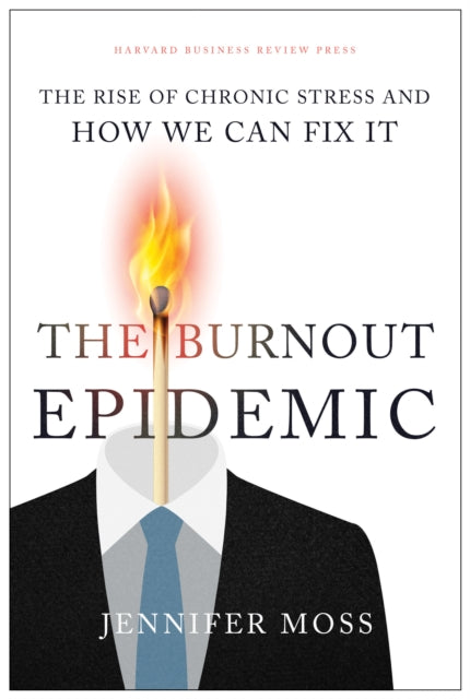 Moss Jennifer - The Burnout Epidemic The Rise Of Chronic Stress And How We Can Fix It - Hardcover