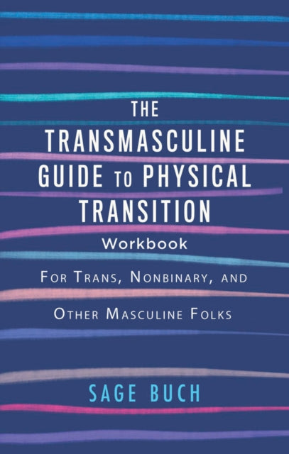 Buch Sage - The Transmasculine Guide To Physical Transition Workbook For Trans Nonbinary And Other Masculine Folks - Paperback