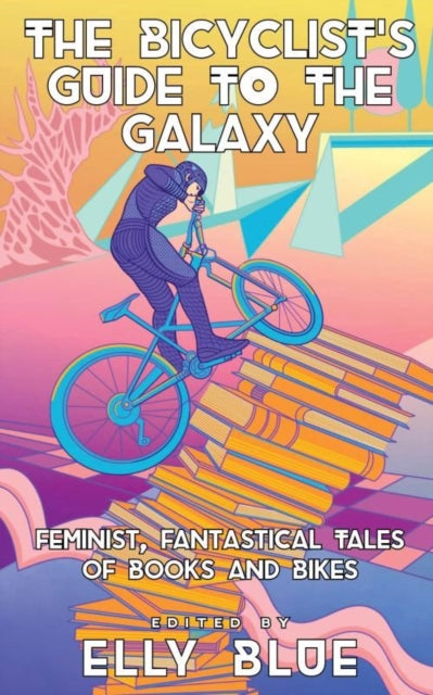 Microcosm Publishing - The Bicyclist's Guide To The Galaxy Feminist Fantastical Tales Of Books And Bikes - Paperback