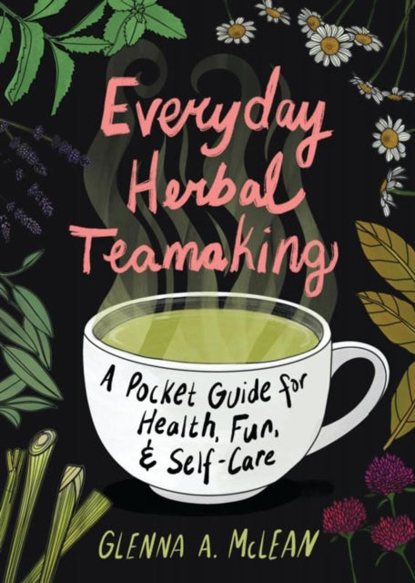 Mclean Glenna A. - Everyday Herbal Teamaking A Pocket Guide For Health Fun And Self - Care - Paperback