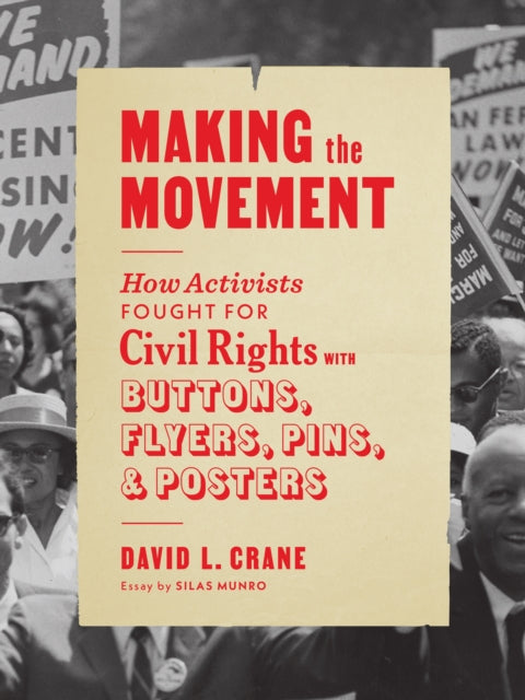 Crane David L - Making The Movement How Activists Fought For Civil Rights With Buttons Flyers Pins And Posters - Paperback