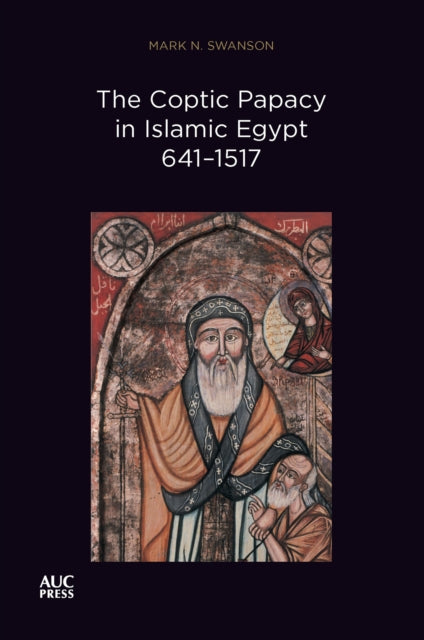 Swanson Mark N. - The Coptic Papacy In Islamic Egypt 641 1517 The Popes Of Egypt Volume 2 - Paperback