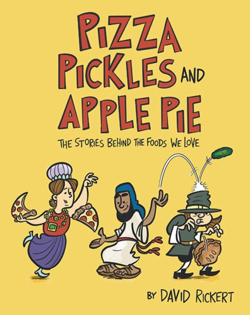 Rickert David - Pizza Pickles And Apple Pie The Stories Behind The Foods We Love - Hardcover