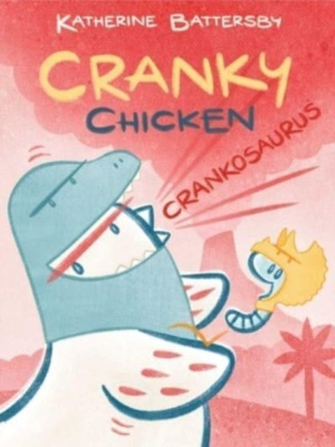 Battersby Katherine - Crankosaurus A Cranky Chicken Book 3 - Hardcover