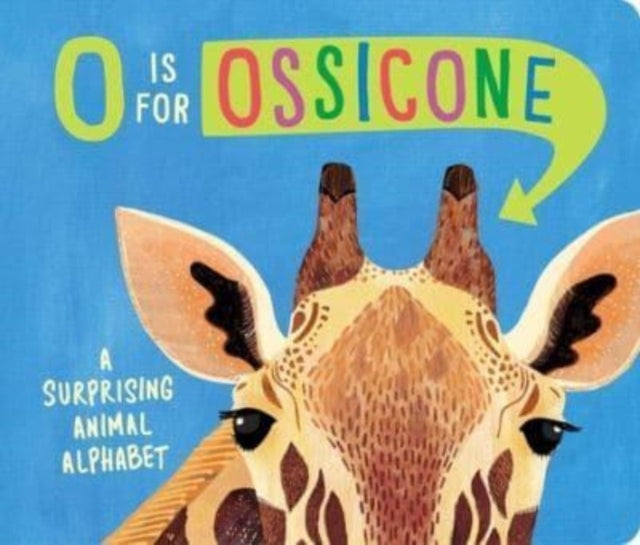 Eliot Hannah - O Is For Ossicone A Surprising Animal Alphabet