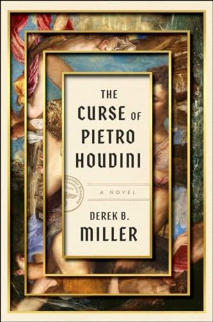 Miller Derek B. - The Curse Of Pietro Houdini A Novel - Hardcover