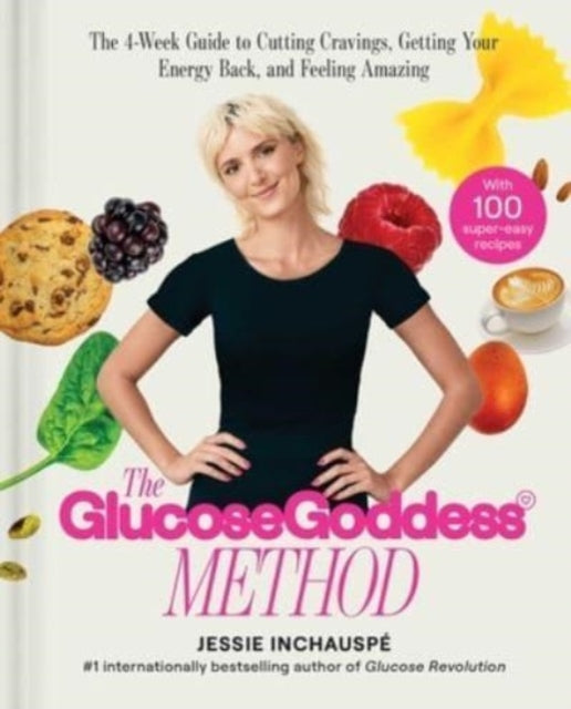 Inchauspe Jessie - The Glucose Goddess Method The 4 - Week Guide To Cutting Cravings Getting Your Energy Back And Feeling Amazing - Hardcover