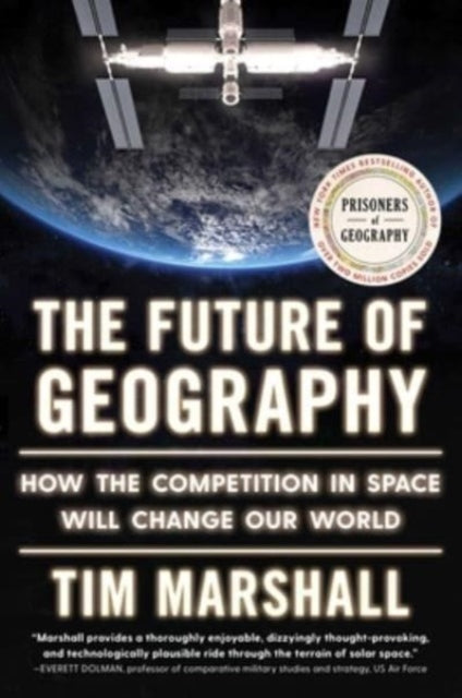 Marshall Tim - The Future Of Geography How The Competition In Space Will Change Our World - Hardcover