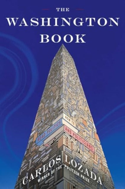 Lozada Carlos - The Washington Book How To Read Politics And Politicians - Hardcover