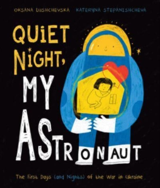 Lushchevska Oksana - Quiet Night My Astronaut The First Days (And Nights) Of The War In Ukraine - Hardcover