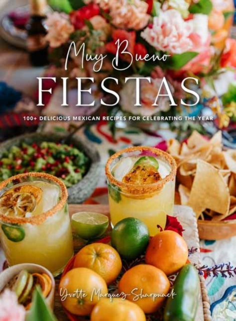 Marquez - Sharpnack Yvette - Muy Bueno Fiestas 100+ Delicious Mexican Recipes For Celebrating The Year - Hardcover