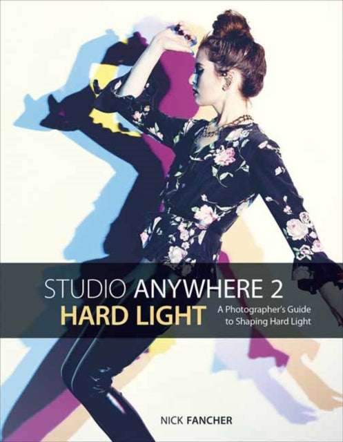 Fancher Nick - Studio Anywhere 2: Hard Light A Photographer's Guide To Shaping Hard Light - Paperback