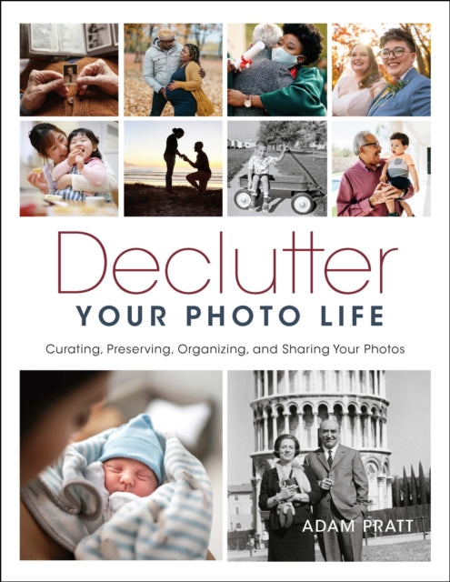 Pratt Adam - Declutter Your Photo Life Curating Preserving Organizing And Sharing Your Photos - Paperback