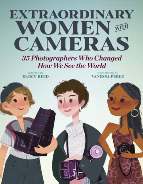 Reed Darcy - Extraordinary Women With Cameras 35 Photographers Who Changed How We See The World - Hardcover