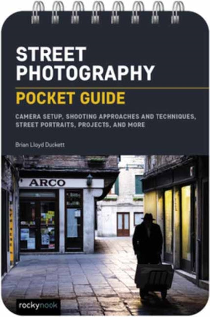 Duckett Brian Lloyd - Street Photography: Pocket Guide Camera Setup Shooting Approaches And Techniques Street Portraits Projects And More