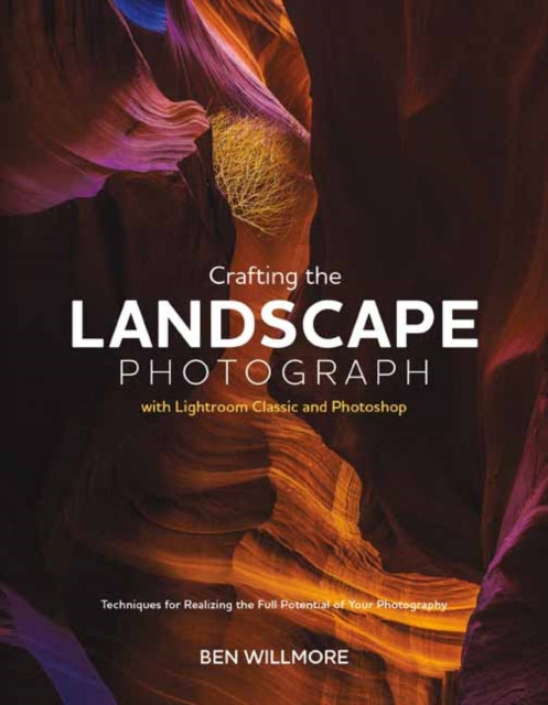 Willmore Ben - Crafting The Landscape Photograph With Lightroom Classic And Photoshop - Paperback
