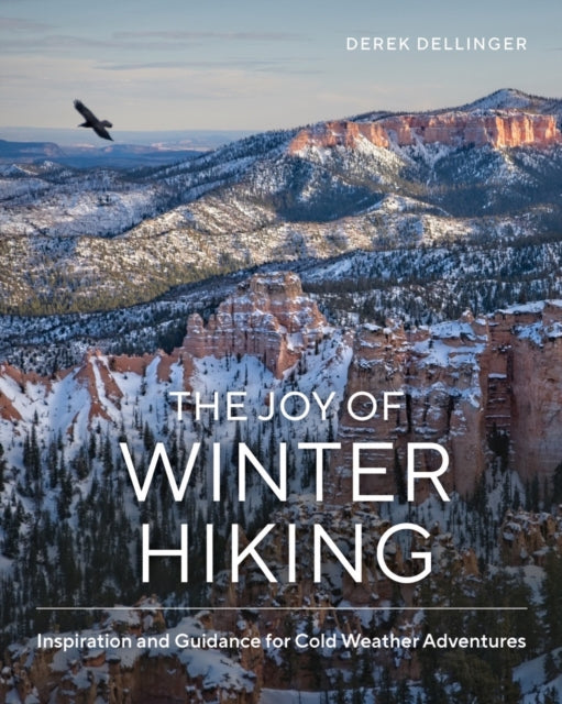 Dellinger Derek - The Joy Of Winter Hiking Inspiration And Guidance For Cold Weather Adventures - Hardcover