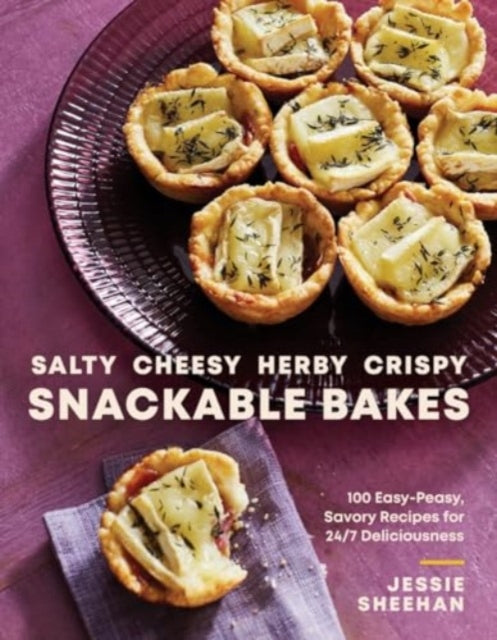Sheehan Jessie - Salty Cheesy Herby Crispy Snackable Bakes 100 Easy - Peasy Savory Recipes For 24/7 Deliciousness - Hardcover