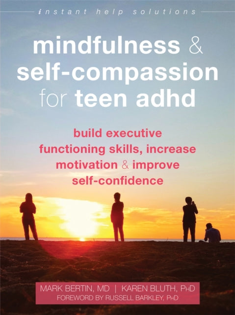 Bertin Dr. Mark - Mindfulness And Self - Compassion For Teen Adhd Build Executive Functioning Skills Increase Motivation And Improve Self - Confidence - Paperback