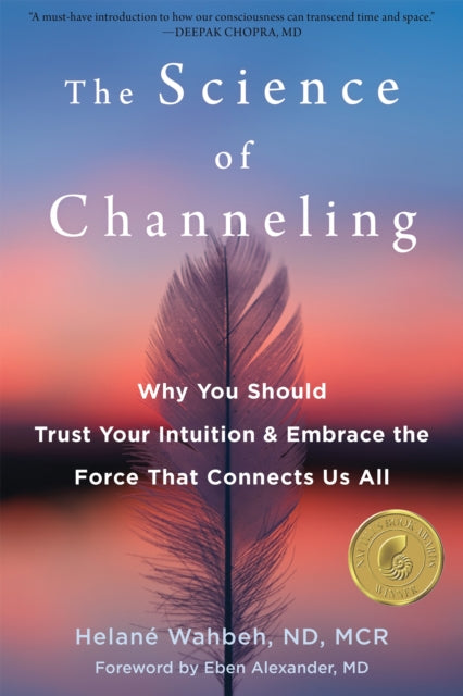 Wahbeh Helane - The Science Of Channeling Why You Should Trust Your Intuition And Embrace The Force That Connects Us All - Paperback