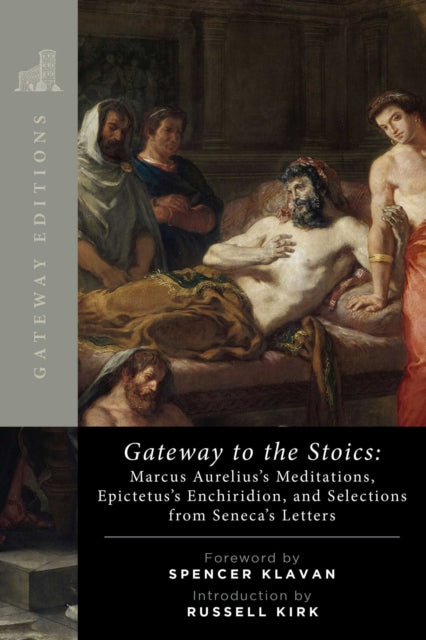 Seneca - Gateway To The Stoics Marcus Aurelius's Meditations Epictetus's Enchiridion And Selections From Seneca's Letters - Paperback