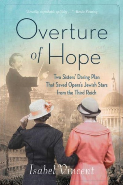 Vincent Isabel - Overture Of Hope Two Sisters Daring Plan That Saved Opera's Jewish Stars From The Third Reich - Paperback