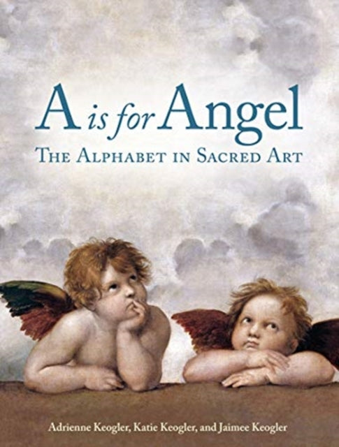 Keogler Jaimee - A Is For Angel The Alphabet In Sacred Art