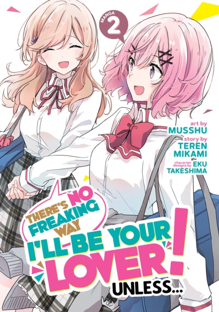 Binding: Paperback
Description: Girlfriends OR GAL PALS?
Title: There's No Freaking Way I'll Be Your Lover! Unless (Manga) Vol.