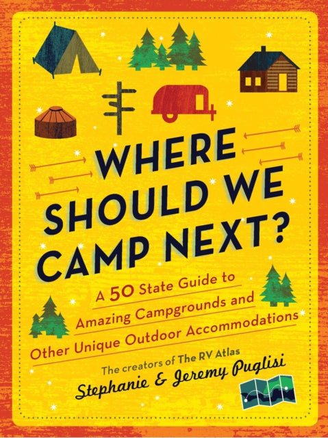 Puglisi Stephanie - Where Should We Camp Next? A 50 - State Guide To Amazing Campgrounds And Other Unique Outdoor Accommodations - Paperback