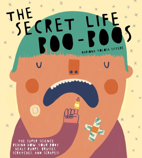 Tolosa Sistere Mariona - The Secret Life Of Boo - Boos The Super Science Behind How Your Body Heals Bumps Bruises Scratches And Scrapes! - Hardcover