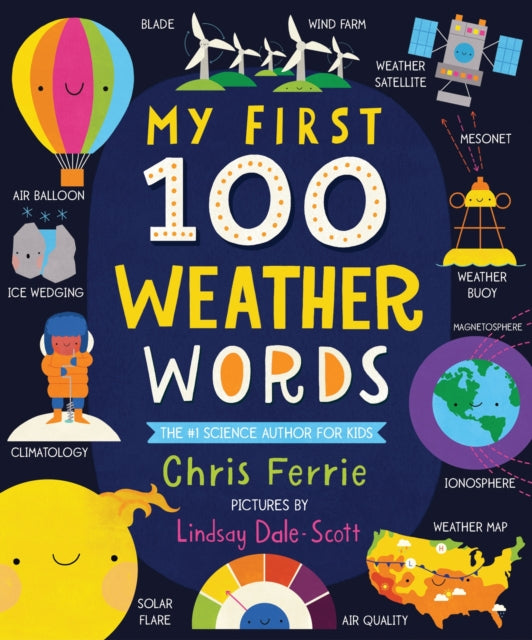 Binding: Special Bindings
Description: Teach youngsters their first 100 words about weather around the world with this bright and adorable board book! From the #1 bestselling science author for kids comes a simple and colorful introduction to the first weather words every baby should know.