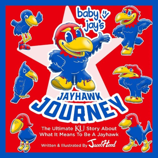Hood Jacob - Baby Jay's Jayhawk Journey The Ultimate Ku Story About What It Means To Be A Jayhawk - Hardcover