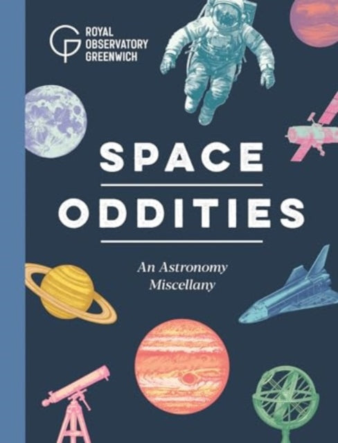 Royal Observatory Greenwich - Space Oddities An Astronomy Miscellany - Hardcover