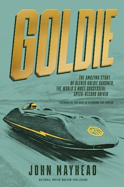 Mayhead John - Goldie The Amazing Story Of Alfred Goldie Gardner The World's Most Successful Speed - Record Driver - Hardcover