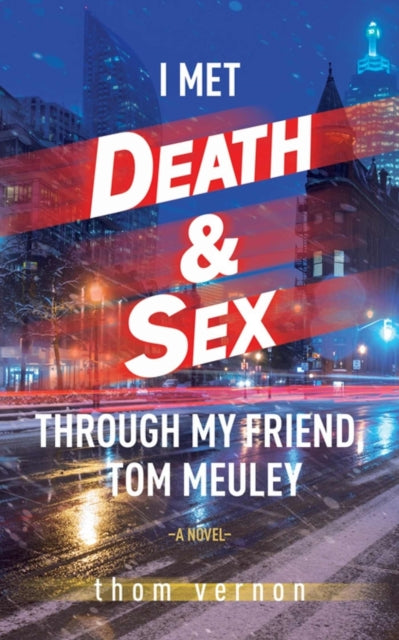 Vernon Thom - I Met Death & Sex Through My Friend Tom Meuley - Paperback