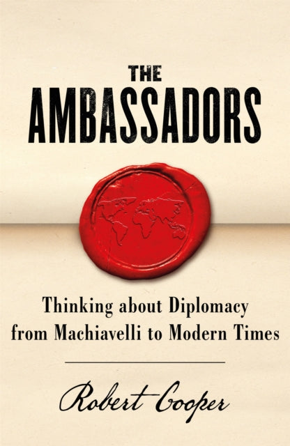 The Ambassadors Thinking About Diplomacy From Machiavelli To Modern Times
