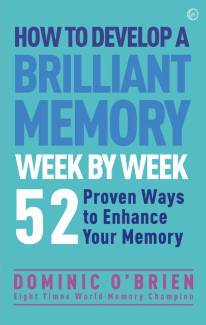 How To Develop A Brilliant Memory Week By Week 52 Proven Ways To Enhance Your Memory